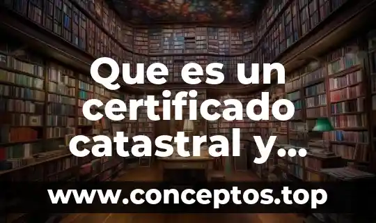 Que es un certificado catastral y para que sirve