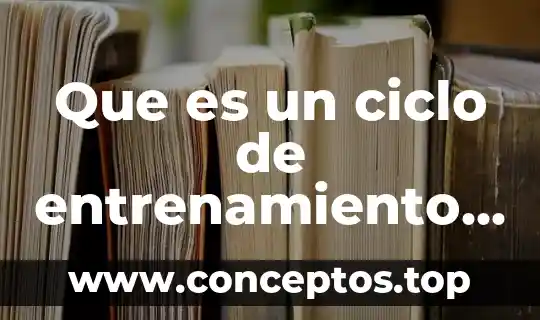 Que es un ciclo de entrenamiento en educacion fisica