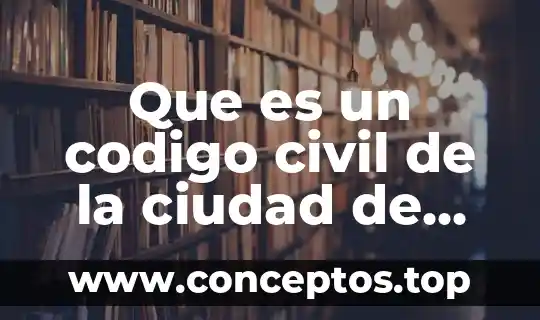 Que es un codigo civil de la ciudad de mexico
