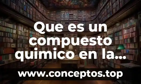 Qué es biología sur 4 Que es un compuesto quimico en la biologia