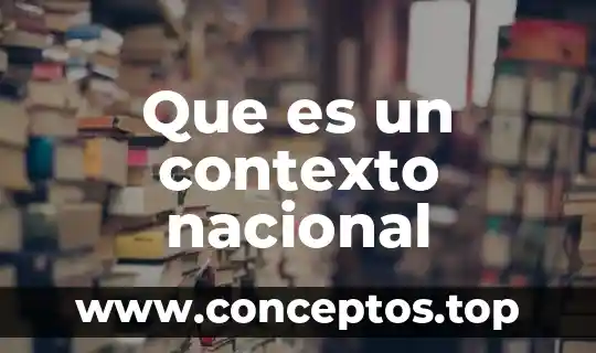 Que es un contexto nacional