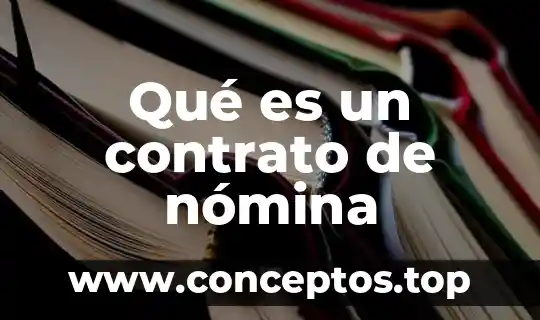 Que es el analisis de nomina 4 Qué es un contrato de nómina