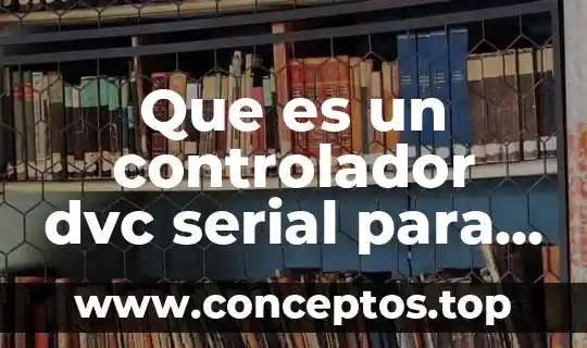 Que es un controlador dvc serial para tablet