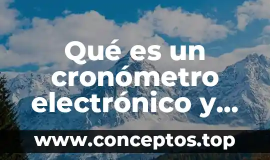 Qué es y cómo funciona un humidificador 4 Qué es un cronómetro electrónico y cómo funciona