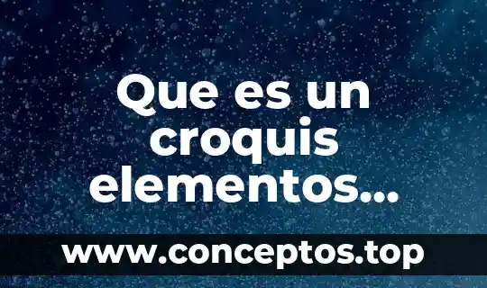 Que es un croquis elementos geografia