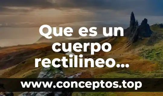 Que es un cuerpo rectilineo uniforme
