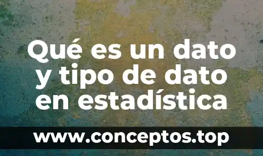 Qué es un dato y tipo de dato en estadística