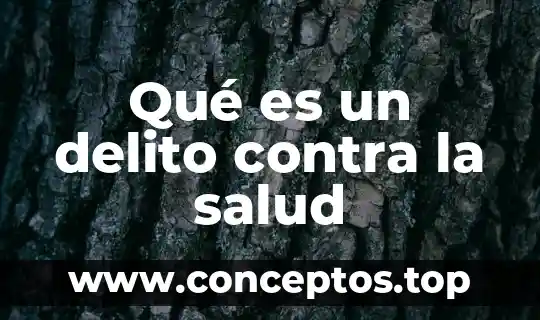 Qué es un delito contra la salud