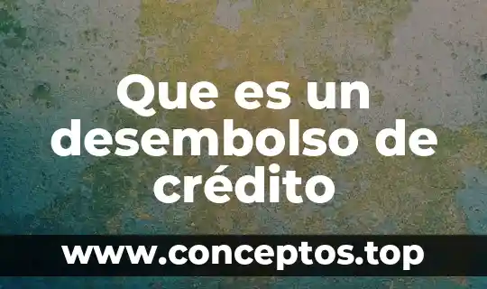Que es un desembolso de crédito