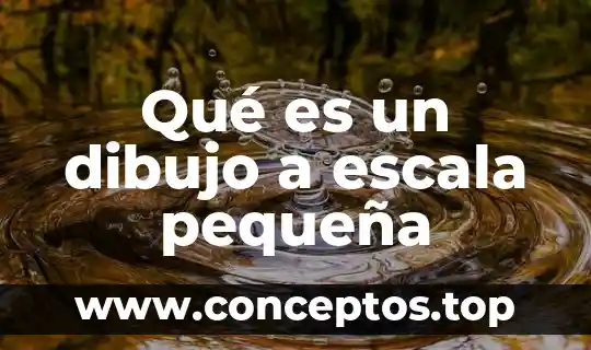 Qué es un dibujo a escala pequeña