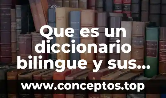 Diccionario que es concuerdo 4 Que es un diccionario bilingue y sus pasos en ingles