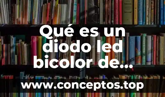 Qué es un diodo led bicolor de ánodo común