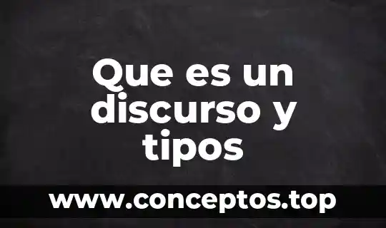 Que es un discurso y tipos