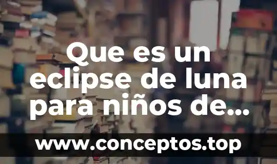 Qué es un eclipse de sol y uno de luna 6 Que es un eclipse de luna para niños de primaria