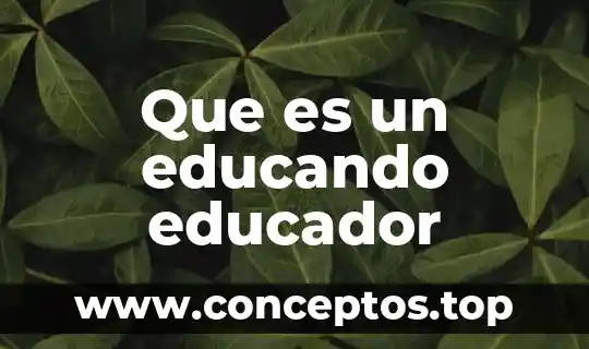 Que es un educando educador