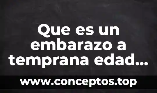 Que es un embarazo a temprana edad causas y consecuencias