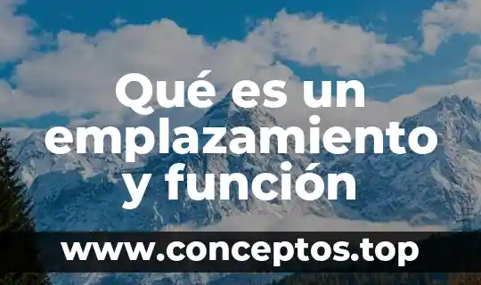 Qué es un emplazamiento y función