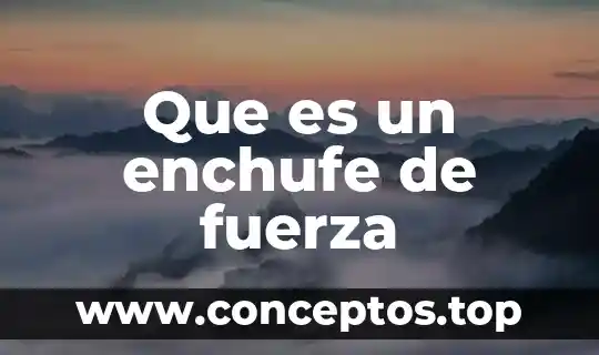 Que es un enchufe de fuerza