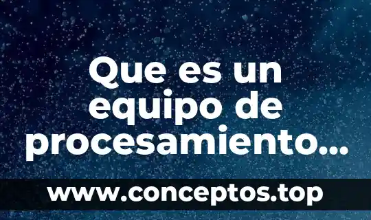 Que es un equipo de procesamiento de inforrmacion