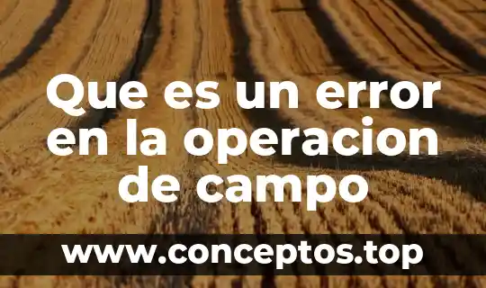 Que es un error en la operacion de campo