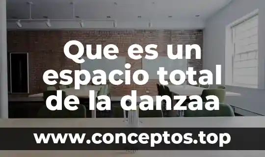 Que es un espacio total de la danzaa