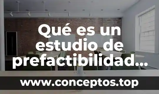 Qué es un estudio de prefactibilidad y factibilidad