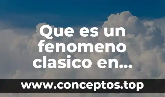 Qué es un fenómeno politizado derecho 6 Que es un fenomeno clasico en fisica