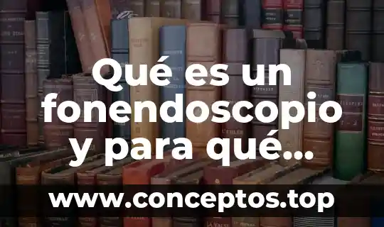 Qué es un fonendoscopio y para qué sirve