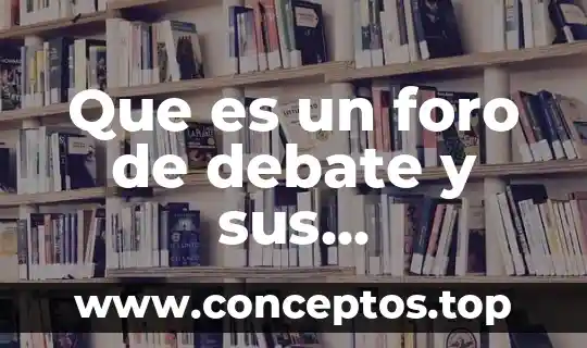 Que es un foro de debate y sus caracteristicas