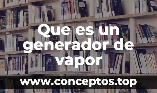 Que es un generador de vapor