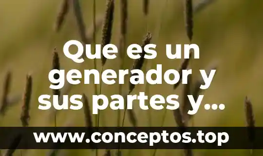 Que es un generador y sus partes y componentes