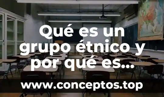 Qué es un grupo étnico y por qué es importante
