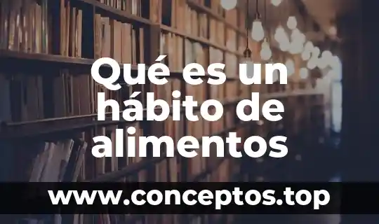 Que es un hábito y estilo de vida saludable 3 Qué es un hábito de alimentos