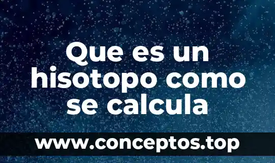 Que es un hisotopo como se calcula
