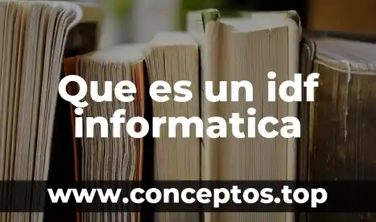 Que es un idf informatica