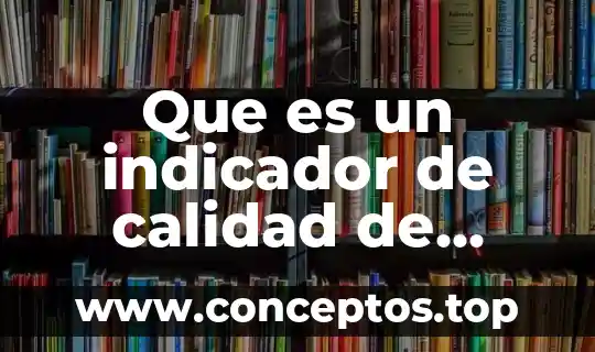 Que es un indicador de calidad de enfermeria