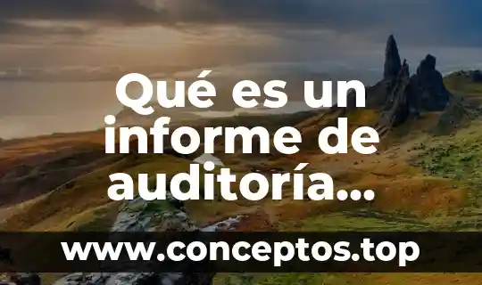 Qué es un informe de auditoría limpio o sin salvedades