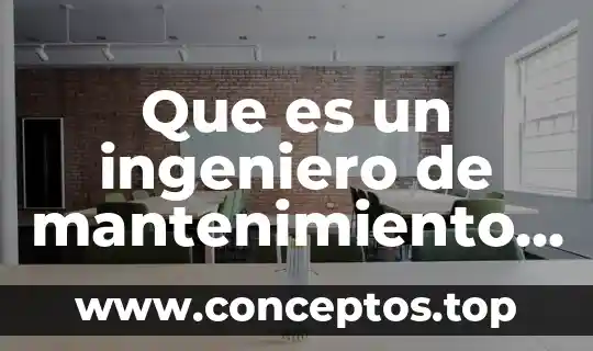 Que es un ingeniero de mantenimiento industrial