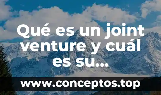 Qué es un joint venture y cuál es su característica