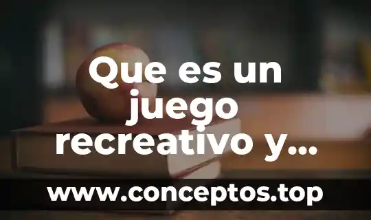 Que es un juego recreativo y sus caracteristicas