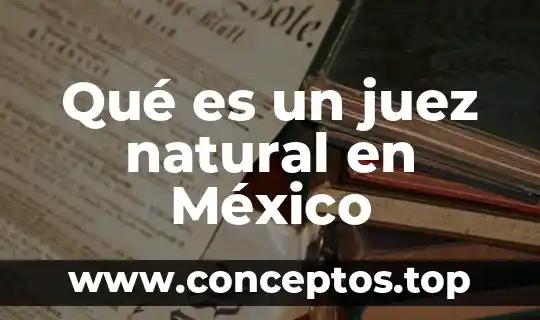 Qué es un juez natural en México