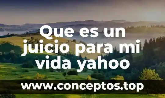Que es un juicio para mi vida yahoo