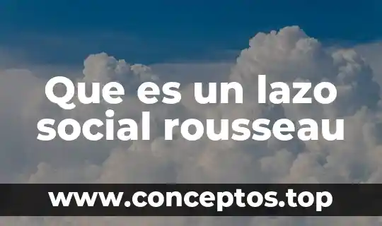 Que es el sistema de lazo mixto o combinado 6 Que es un lazo social rousseau