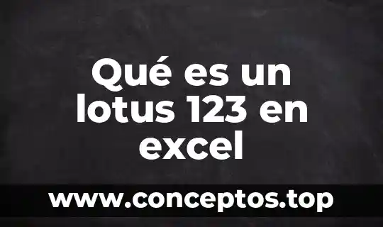 Que es criterio excel 6 Qué es un lotus 123 en excel