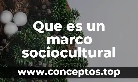 Marco ideal que es 3 Que es un marco sociocultural