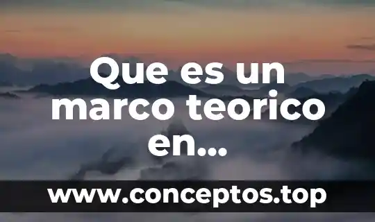 Que es el marco teorico en una tesis de licenciaturas 5 Que es un marco teorico en fundamentos de investigacion
