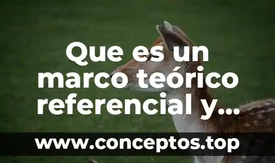Que es el marco teorico en una tesis de licenciaturas 8 Que es un marco teórico referencial y normativo
