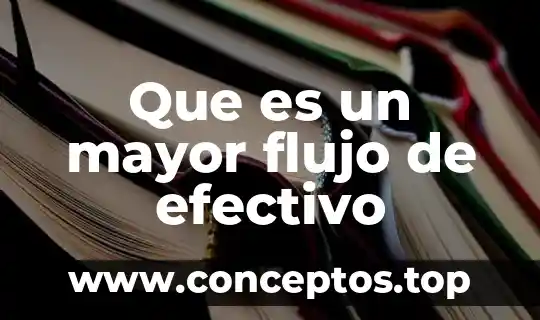 Que es un mayor flujo de efectivo