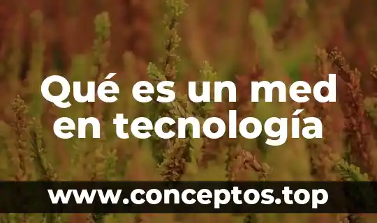 Qué es un med en tecnología