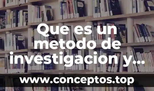 Que es un metodo de investigacion y sus tipos